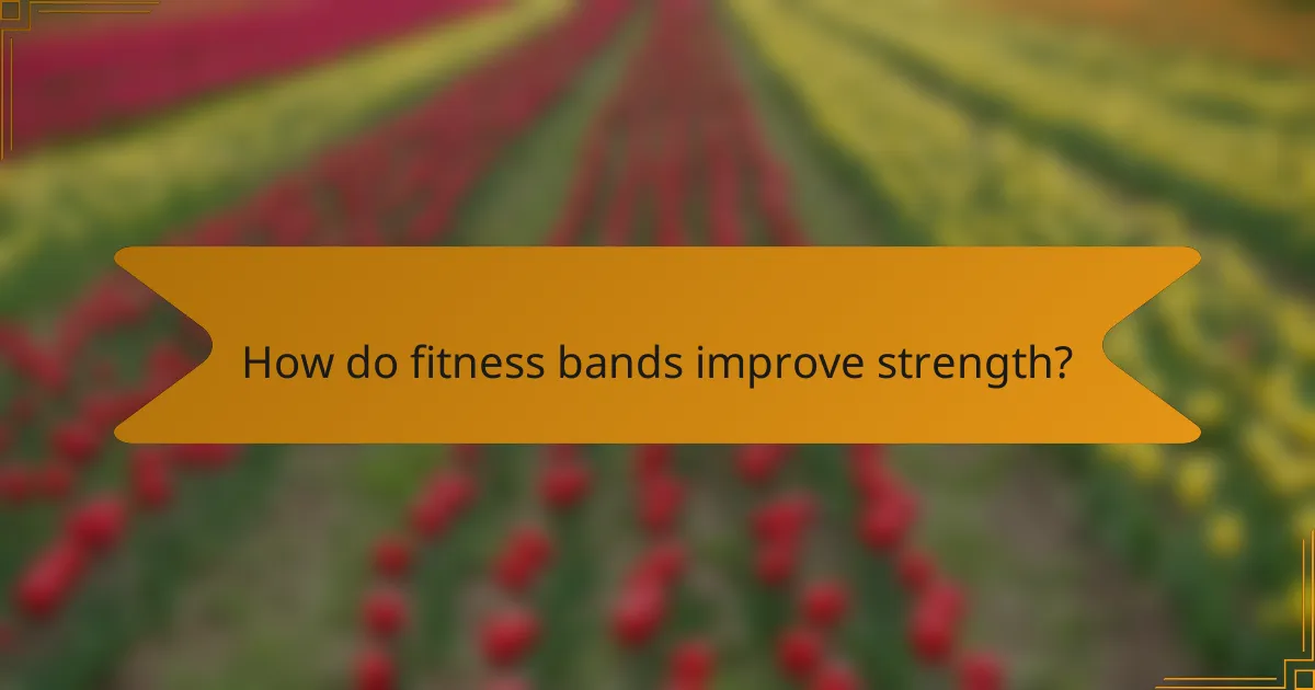 How do fitness bands improve strength?