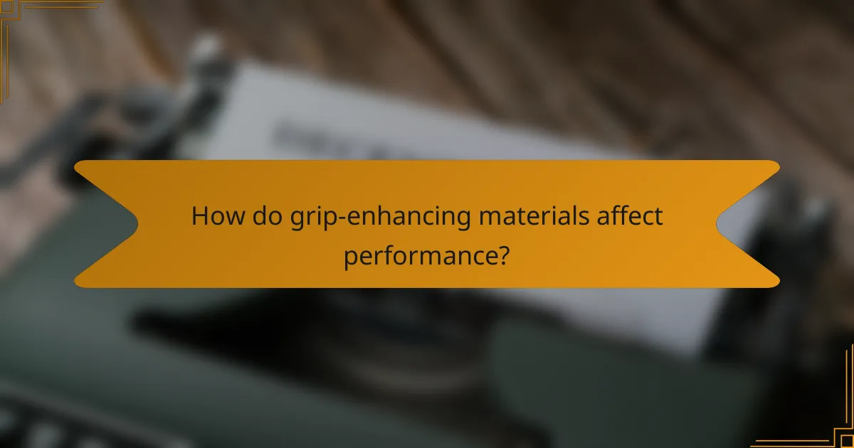 How do grip-enhancing materials affect performance?