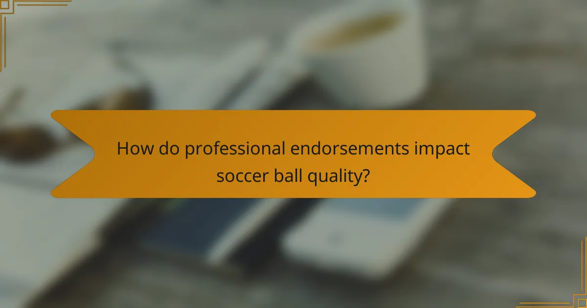 How do professional endorsements impact soccer ball quality?