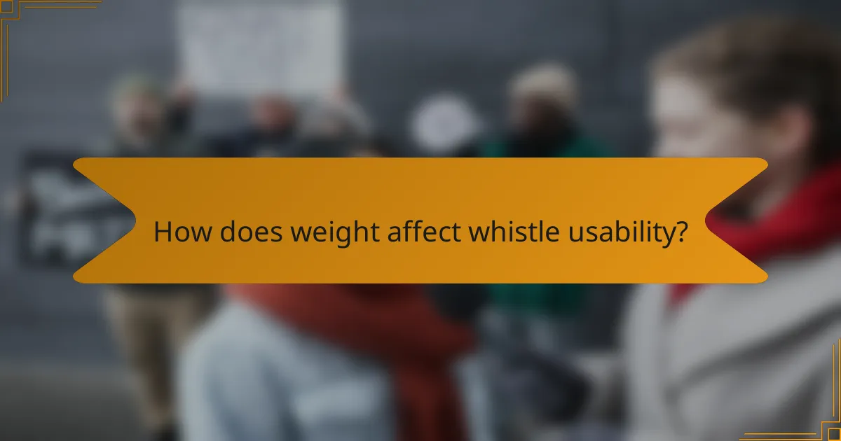 How does weight affect whistle usability?