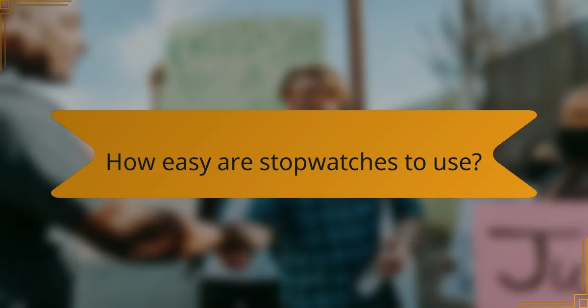 How easy are stopwatches to use?
