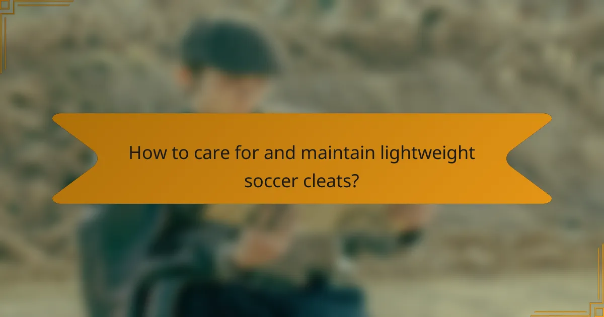 How to care for and maintain lightweight soccer cleats?