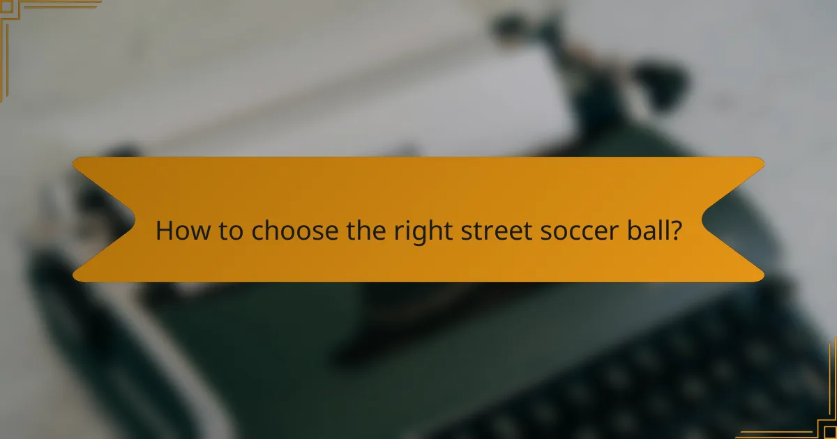 How to choose the right street soccer ball?