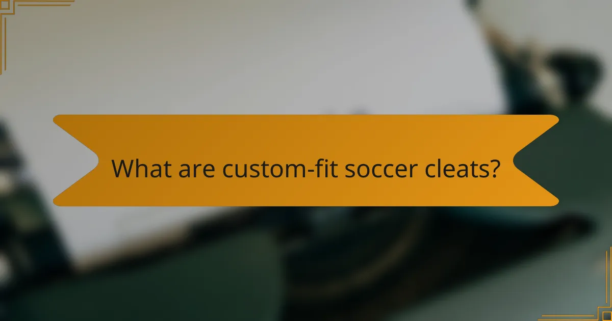 What are custom-fit soccer cleats?