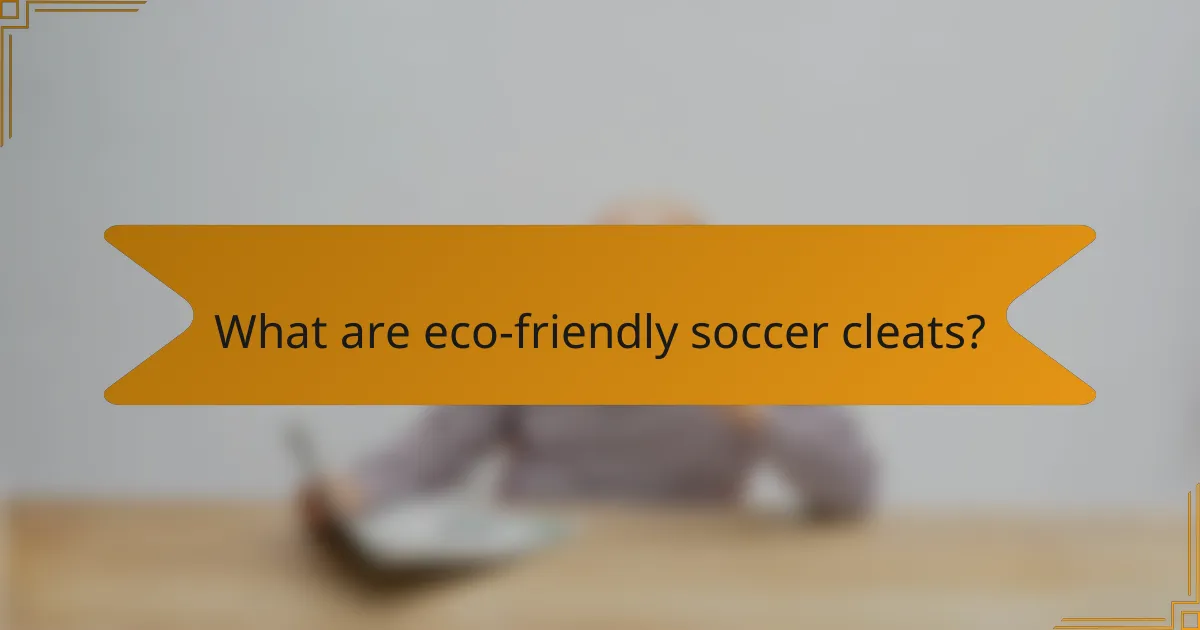 What are eco-friendly soccer cleats?