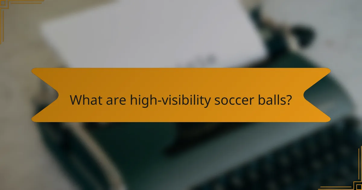What are high-visibility soccer balls?