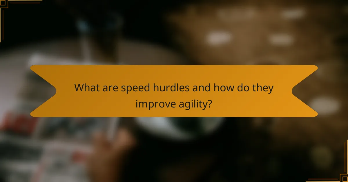 What are speed hurdles and how do they improve agility?