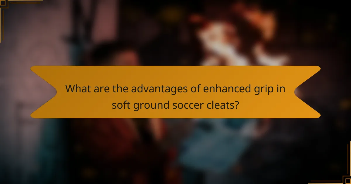 What are the advantages of enhanced grip in soft ground soccer cleats?