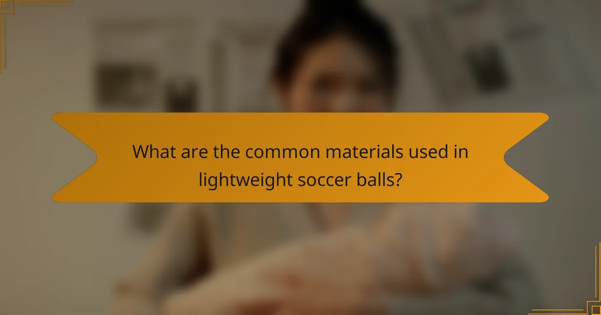 What are the common materials used in lightweight soccer balls?