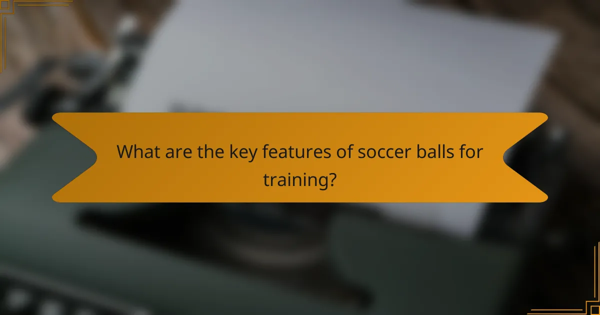 What are the key features of soccer balls for training?