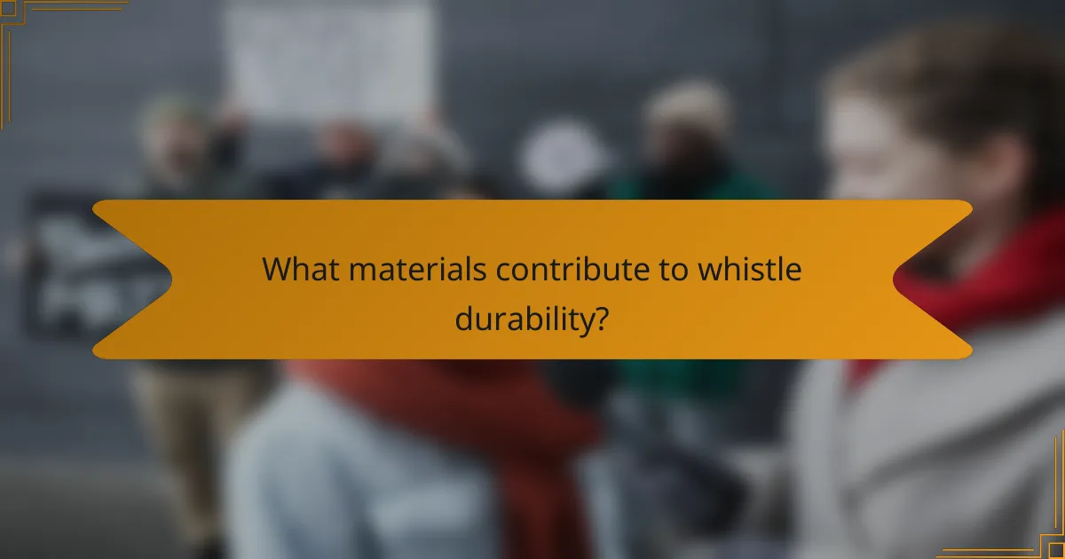 What materials contribute to whistle durability?
