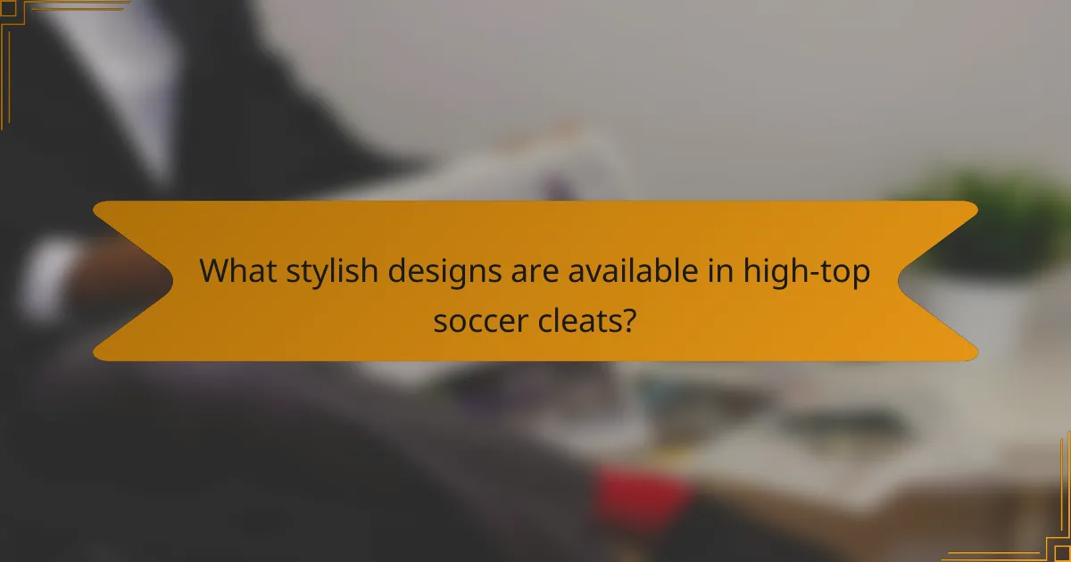 What stylish designs are available in high-top soccer cleats?