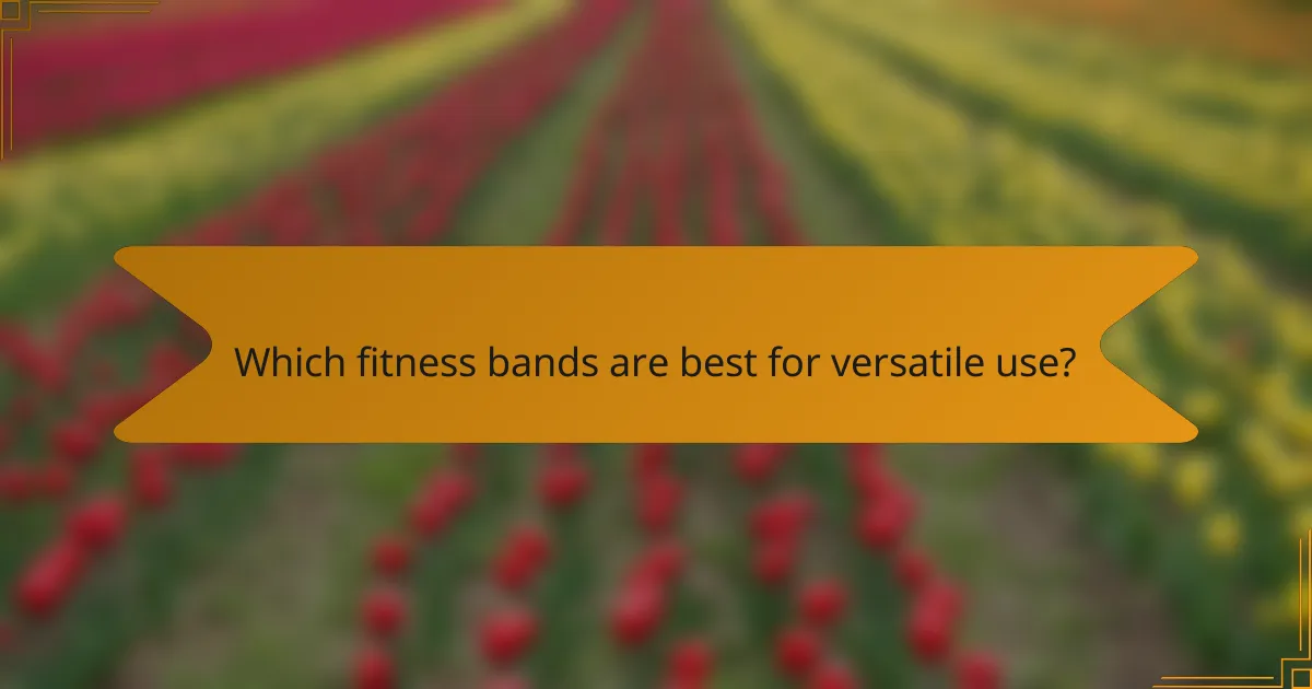 Which fitness bands are best for versatile use?