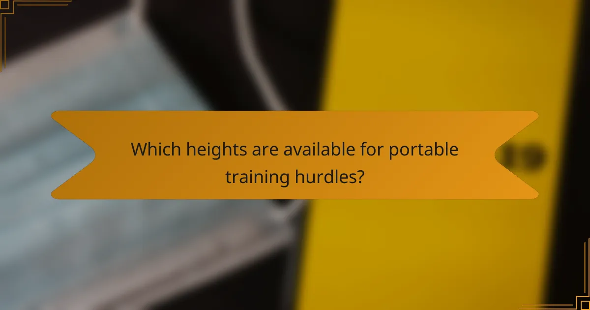 Which heights are available for portable training hurdles?