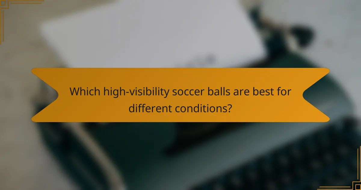 Which high-visibility soccer balls are best for different conditions?