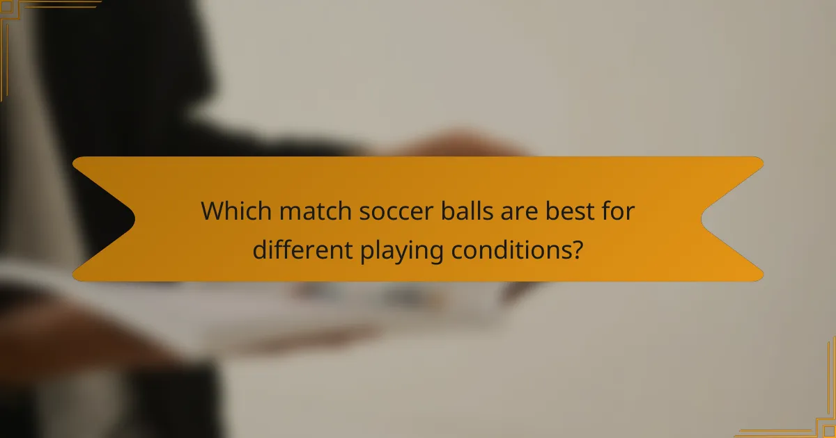 Which match soccer balls are best for different playing conditions?