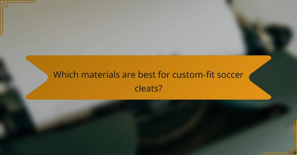 Which materials are best for custom-fit soccer cleats?