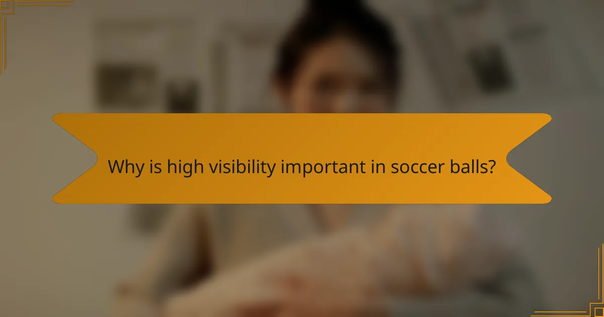 Why is high visibility important in soccer balls?